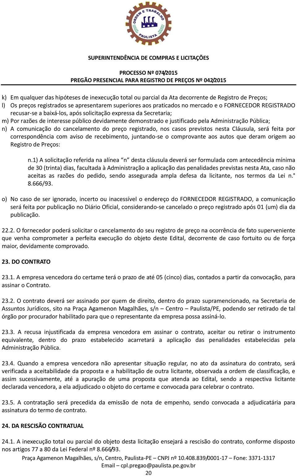 cancelamento do preço registrado, nos casos previstos nesta Cláusula, será feita por correspondência com aviso de recebimento, juntando-se o comprovante aos autos que deram origem ao Registro de