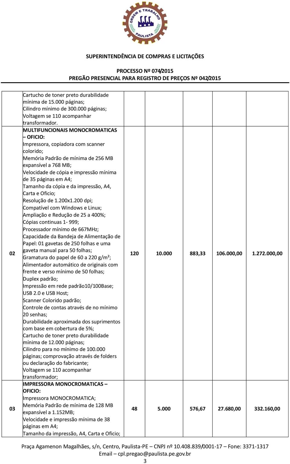 Tamanho da cópia e da impressão, A4, Carta e Oficio; Resolução de 1.200x1.