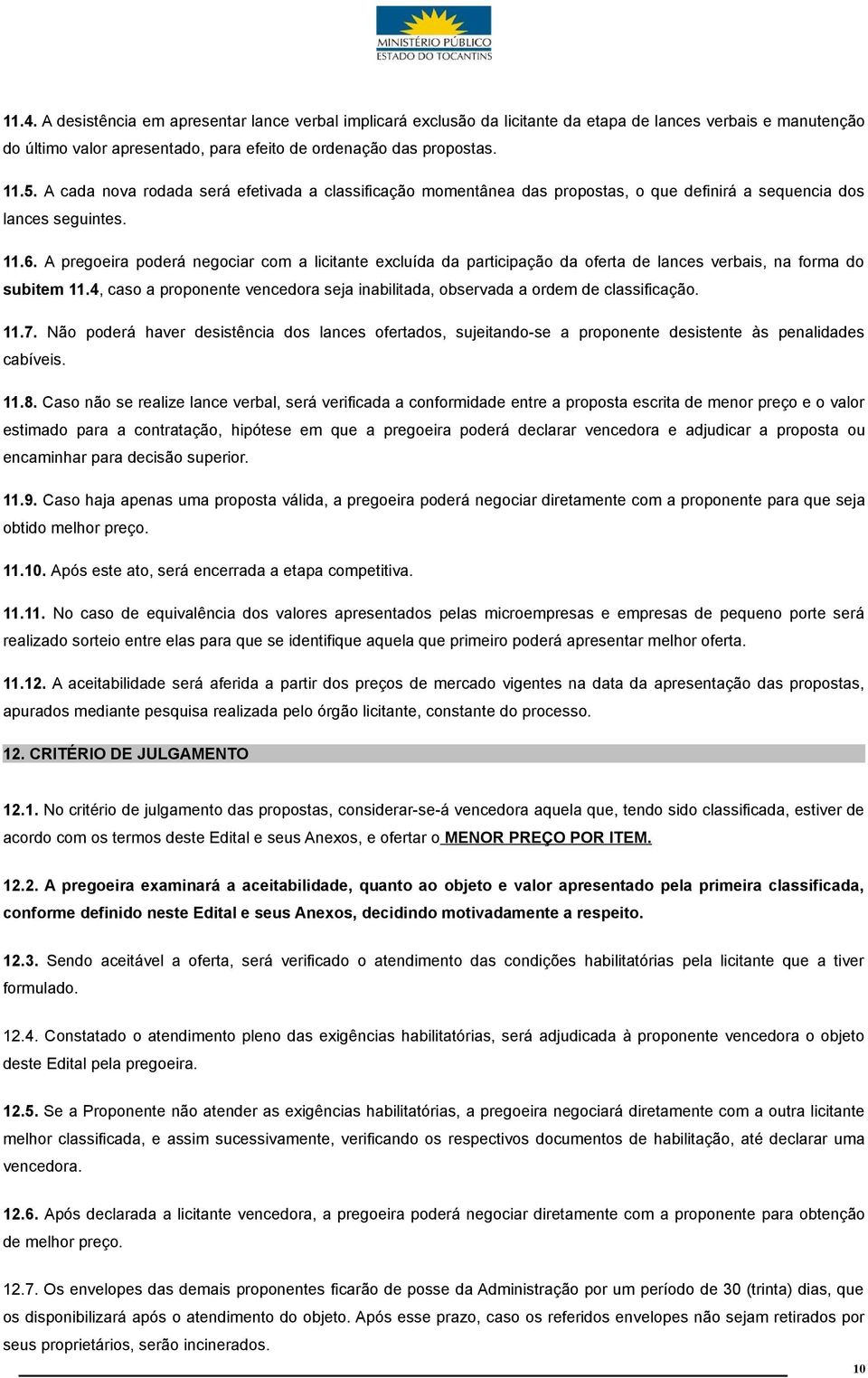 A pregoeira poderá negociar com a licitante excluída da participação da oferta de lances verbais, na forma do subitem 11.