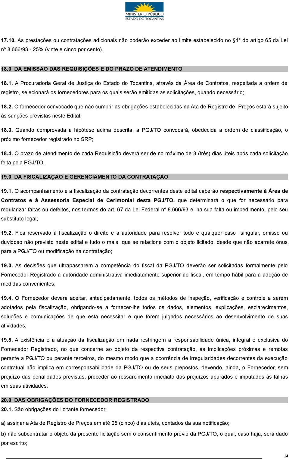 .1. A Procuradoria Geral de Justiça do Estado do Tocantins, através da Área de Contratos, respeitada a ordem de registro, selecionará os fornecedores para os quais serão emitidas as solicitações,