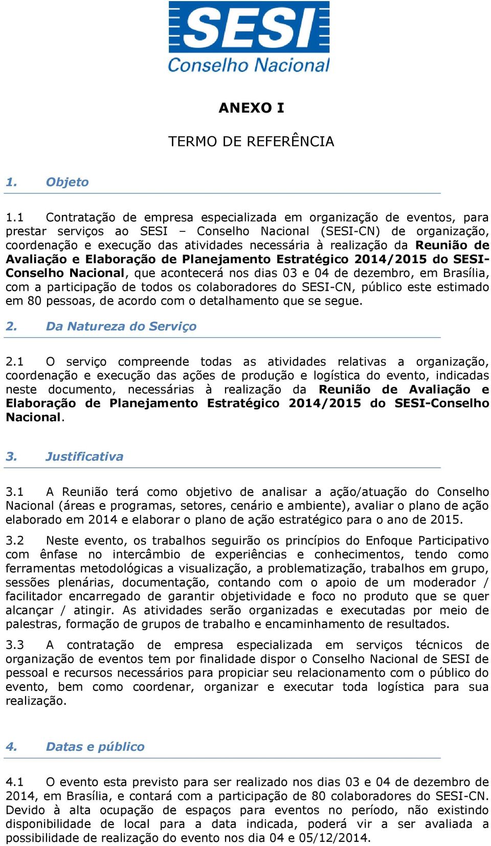 realização da Reunião de Avaliação e Elaboração de Planejamento Estratégico 2014/2015 do SESI- Conselho Nacional, que acontecerá nos dias 03 e 04 de dezembro, em Brasília, com a participação de todos