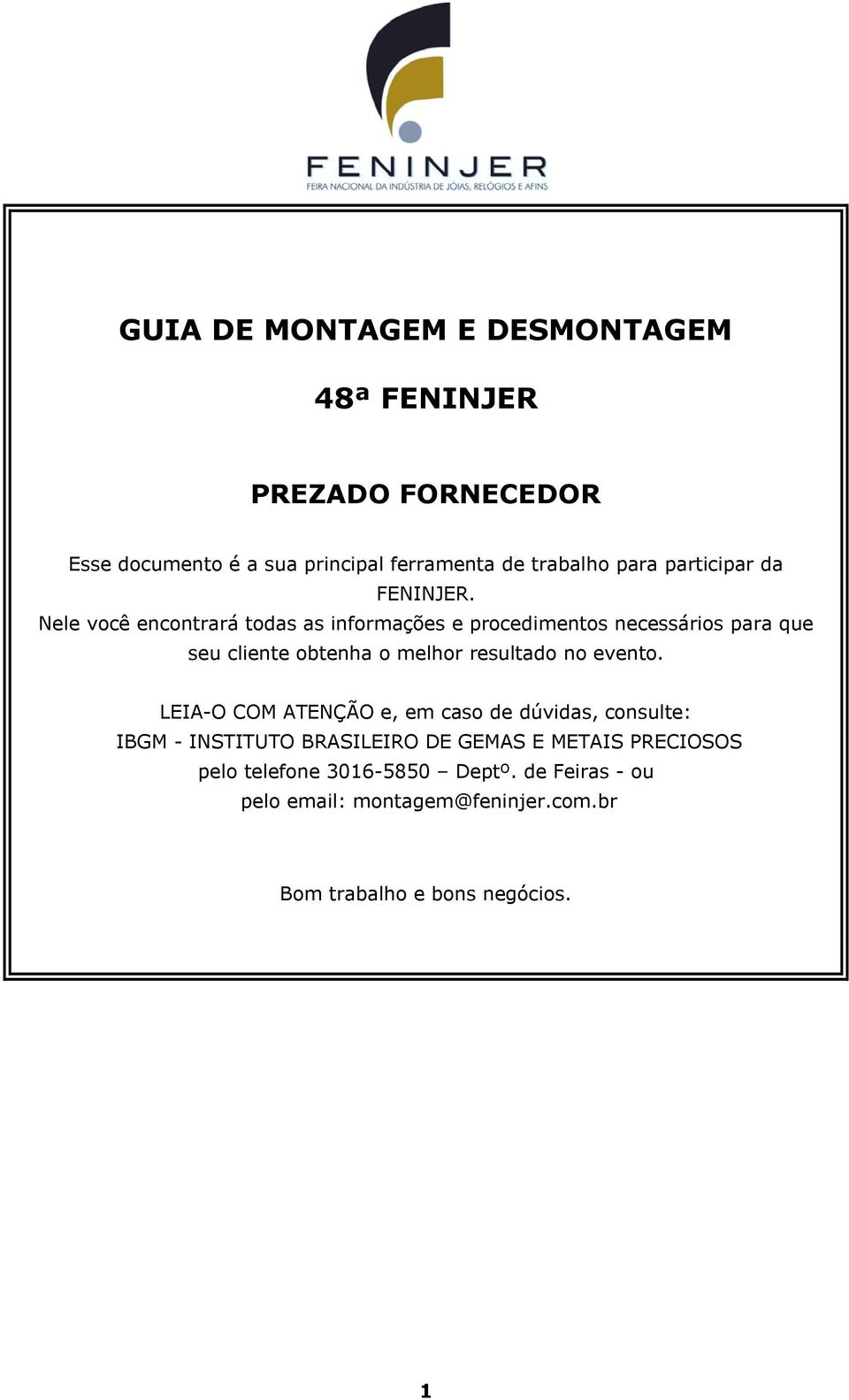 Nele você encontrará todas as informações e procedimentos necessários para que seu cliente obtenha o melhor resultado no