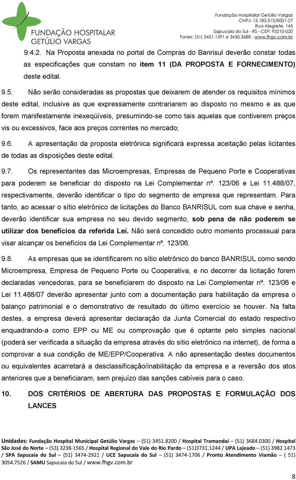 inexeqüíveis, presumindo-se como tais aquelas que contiverem preços vis ou excessivos, face aos preços correntes no mercado; 9.6.