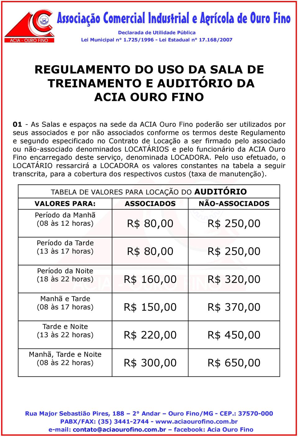 serviço, denominada LOCADORA. Pelo uso efetuado, o LOCATÁRIO ressarcirá a LOCADORA os valores constantes na tabela a seguir transcrita, para a cobertura dos respectivos custos (taxa de manutenção).