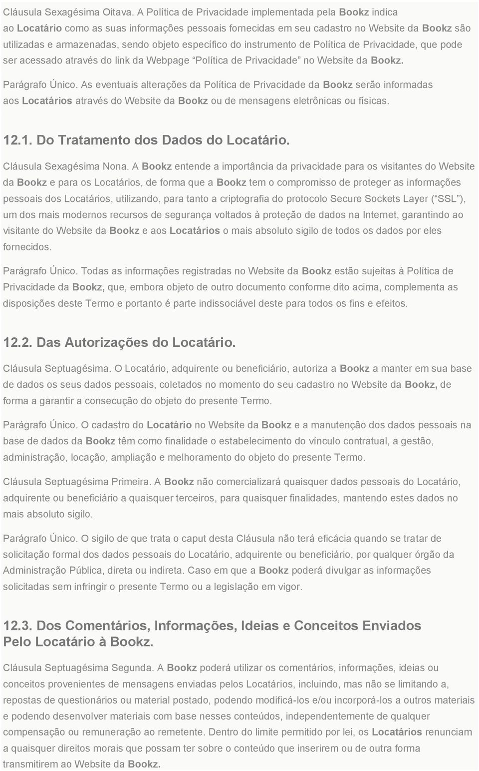 específico do instrumento de Política de Privacidade, que pode ser acessado através do link da Webpage Política de Privacidade no Website da Bookz. Parágrafo Único.