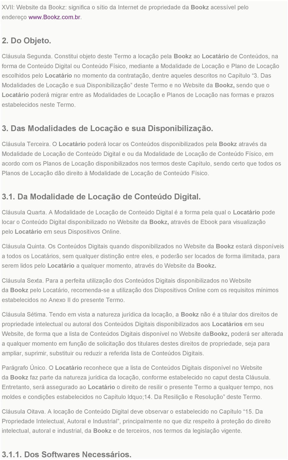 Locatário no momento da contratação, dentre aqueles descritos no Capítulo 3.