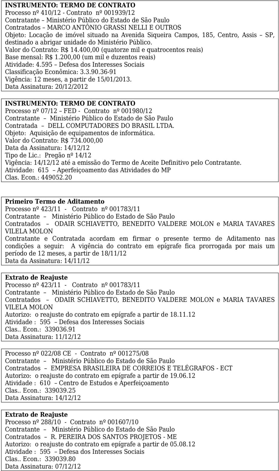 595 Defesa dos Interesses Sociais Classificação Econômica: 3.3.90.36-91 Vigência: 12 meses, a partir de 15/01/2013.