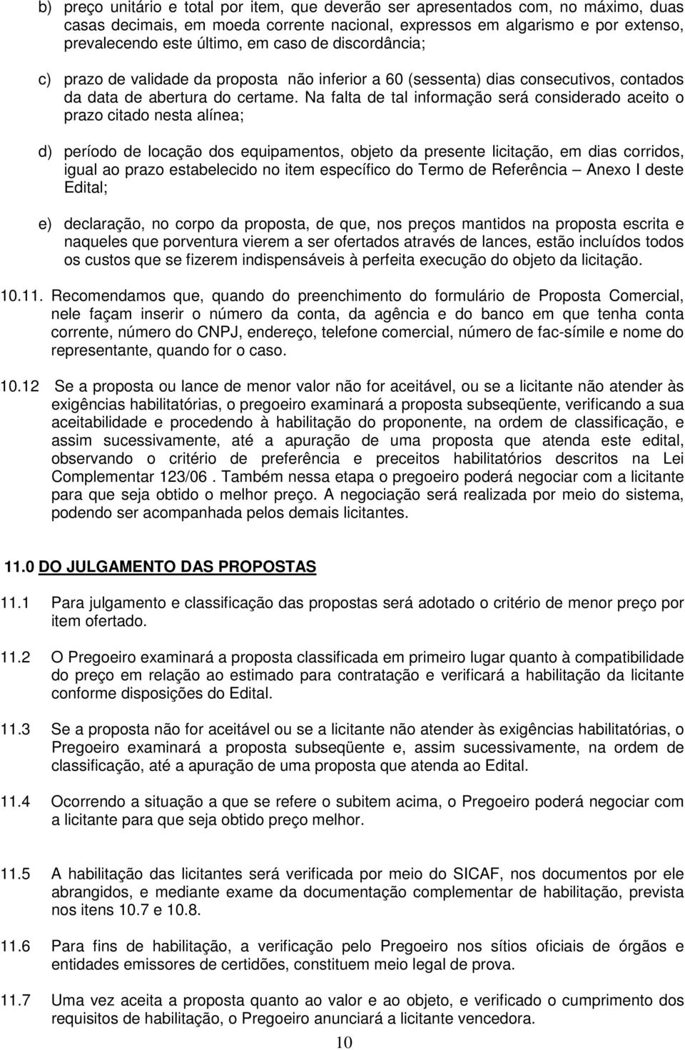 Na falta de tal informação será considerado aceito o prazo citado nesta alínea; d) período de locação dos equipamentos, objeto da presente licitação, em dias corridos, igual ao prazo estabelecido no