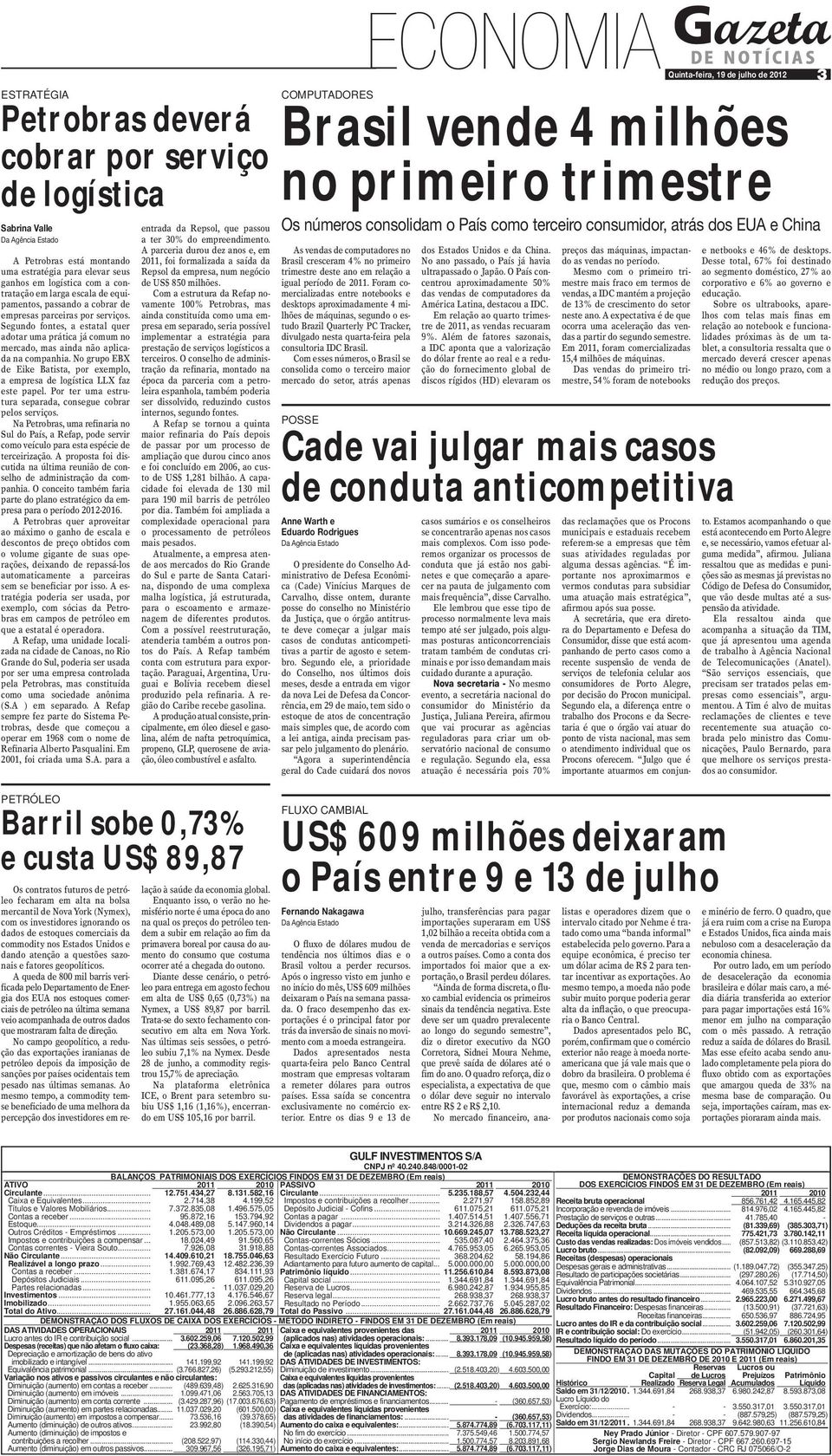 No grupo EBX de Eike Batista, por exemplo, a empresa de logística LLX faz este papel. Por ter uma estrutura separada, consegue cobrar pelos serviços.