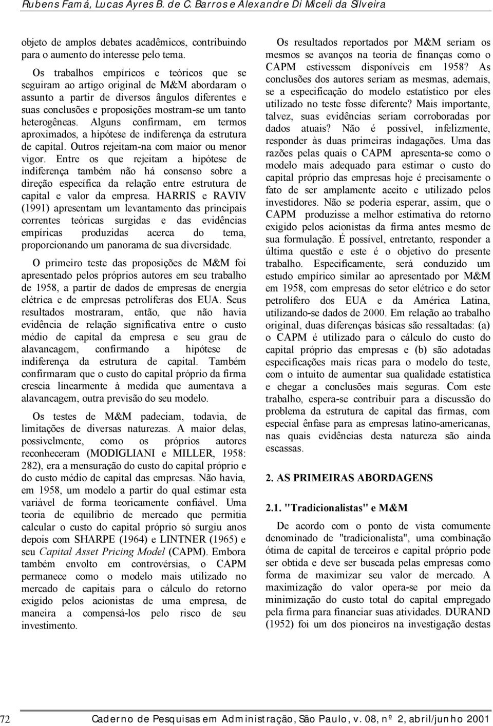 Algun onfirmam, em termo aproximao, a hipótee e iniferença a etrutura e apital. Outro rejeitam-na om maior ou menor vigor.