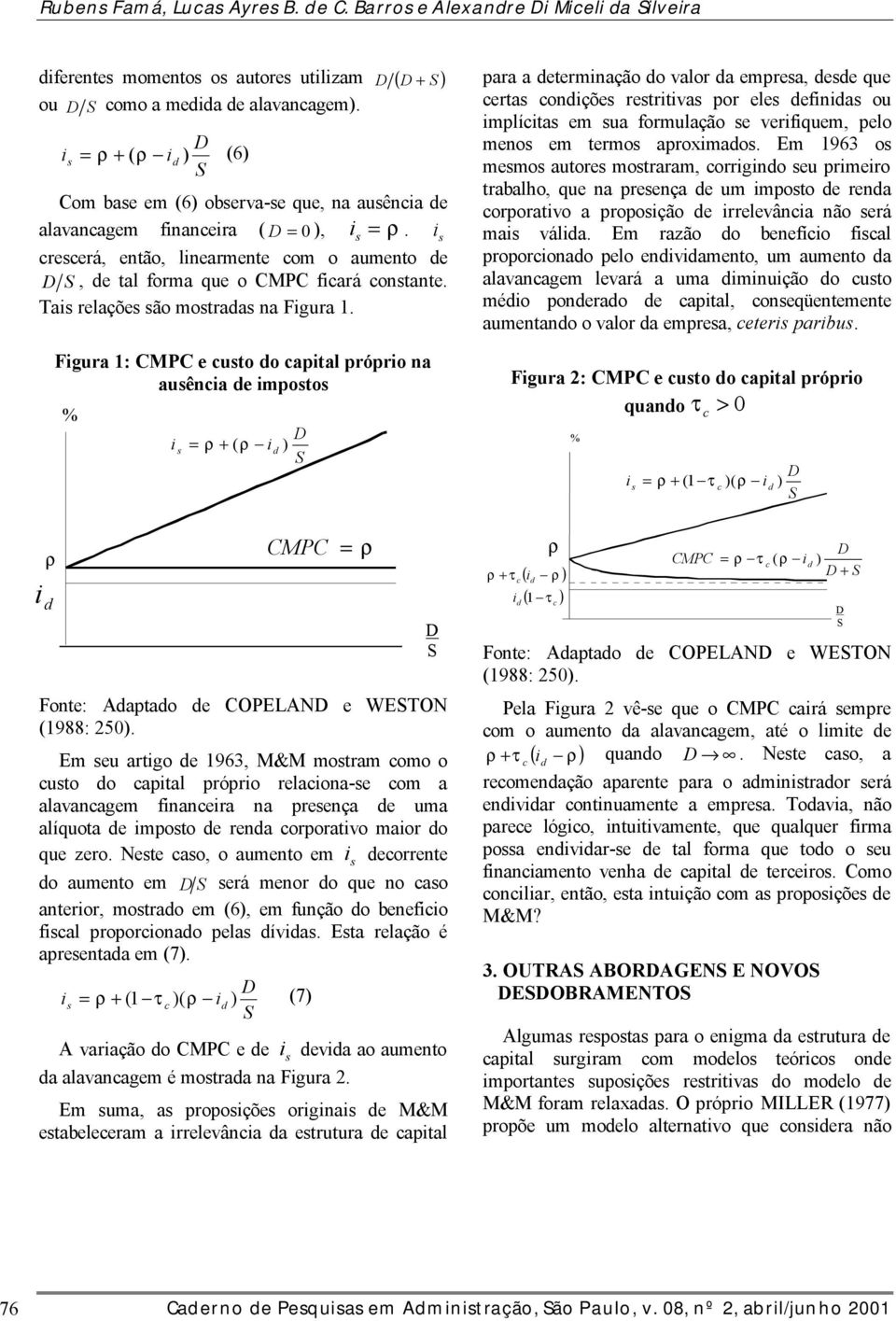 Tai relaçõe ão motraa na Figura 1. ρ i Figura 1: CMPC e uto o apital próprio na auênia e impoto % Fonte: Aaptao e COPELAN e WESTON (1988: 250).