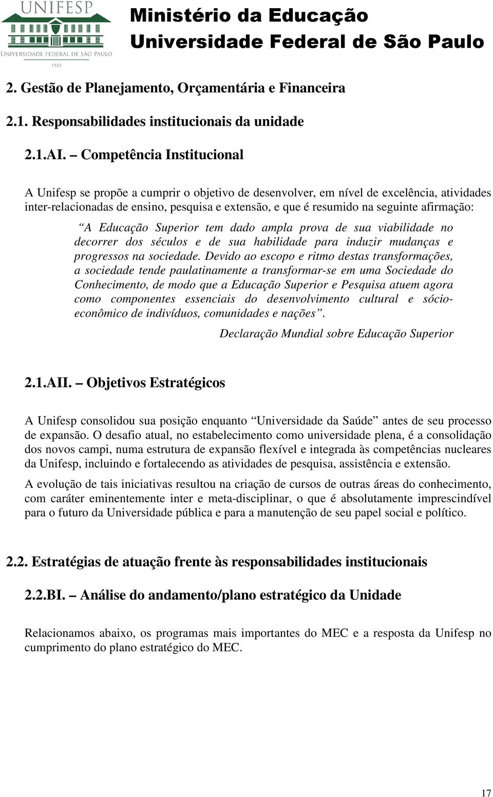 afirmação: A Educação Superior tem dado ampla prova de sua viabilidade no decorrer dos séculos e de sua habilidade para induzir mudanças e progressos na sociedade.