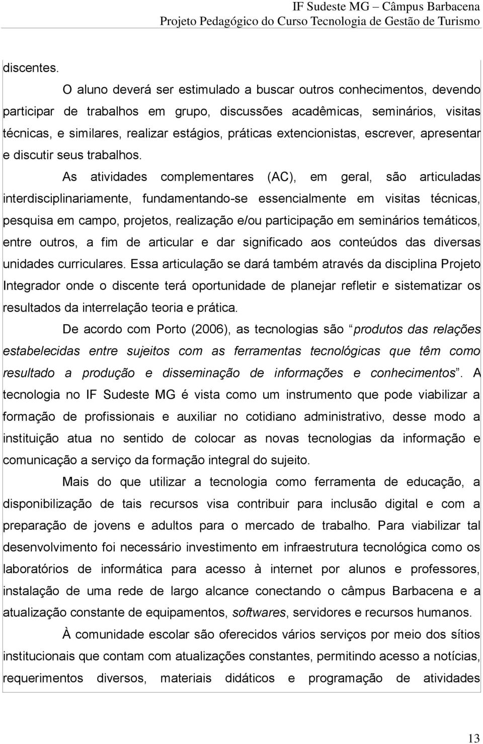 extencionistas, escrever, apresentar e discutir seus trabalhos.