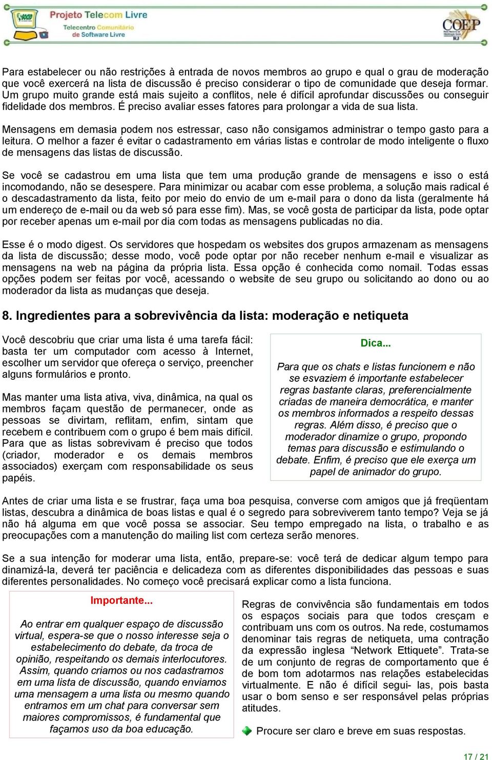 Mensagens em demasia podem nos estressar, caso não consigamos administrar o tempo gasto para a leitura.