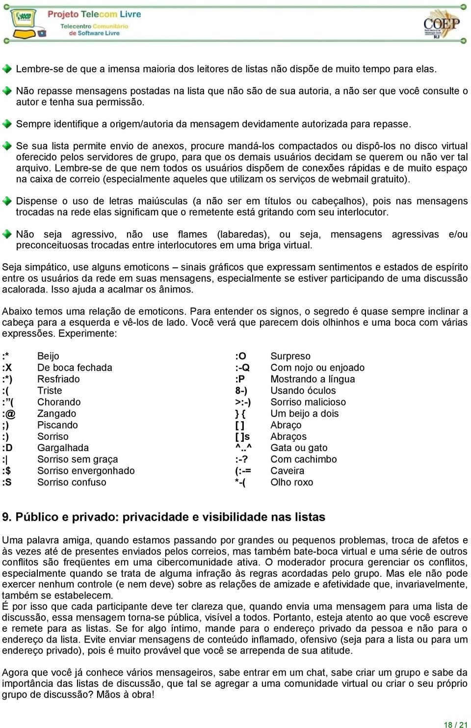 Sempre identifique a origem/autoria da mensagem devidamente autorizada para repasse.