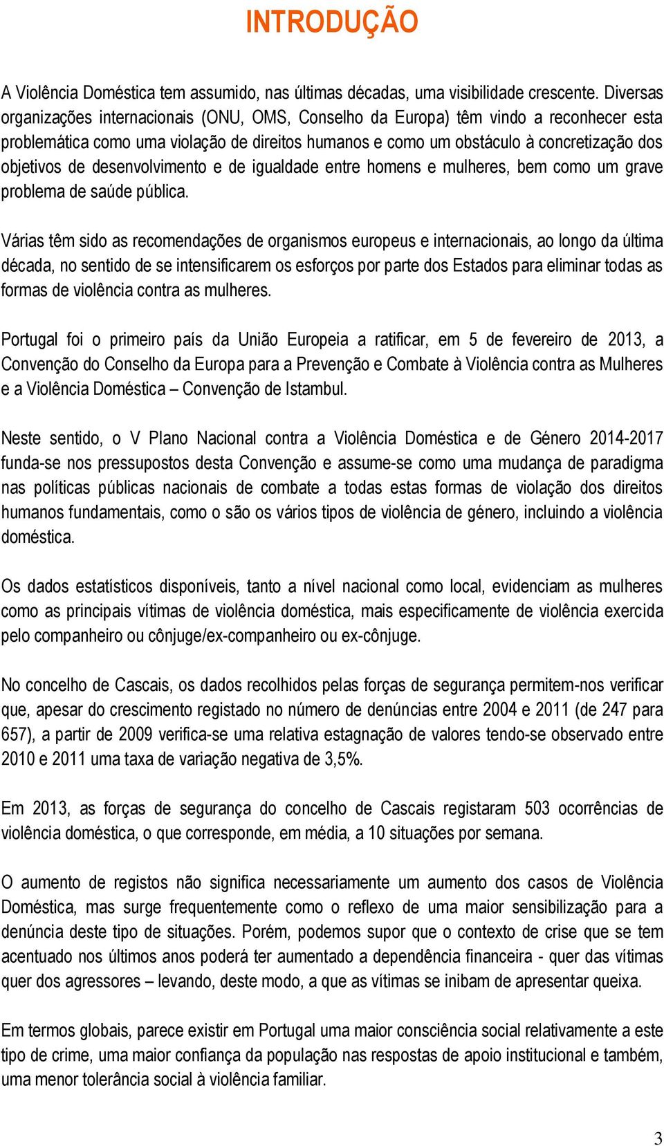 desenvolvimento e de igualdade entre homens e mulheres, bem como um grave problema de saúde pública.