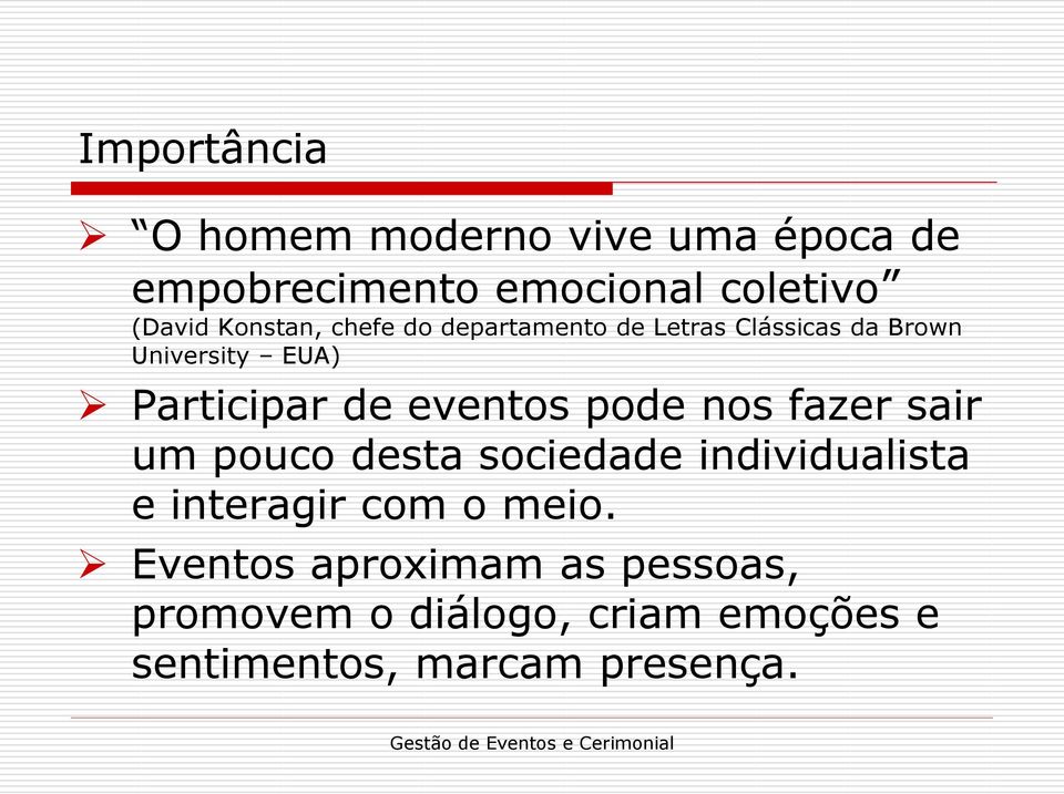 eventos pode nos fazer sair um pouco desta sociedade individualista e interagir com o meio.