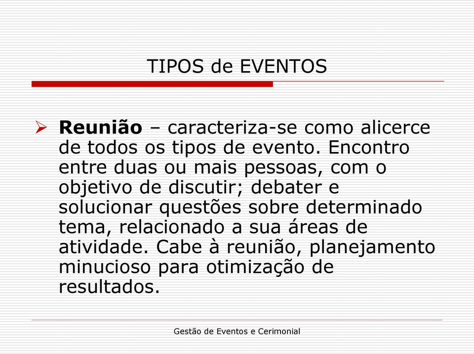 Encontro entre duas ou mais pessoas, com o objetivo de discutir; debater e