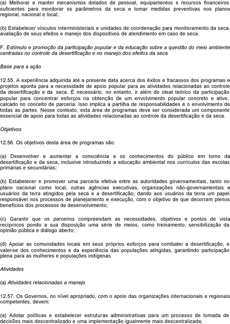 Estímulo e promoção da participação popular e da educação sobre a questão do meio ambiente centradas no controle da desertificação e no manejo dos efeitos da seca Base para a ação 12.55.