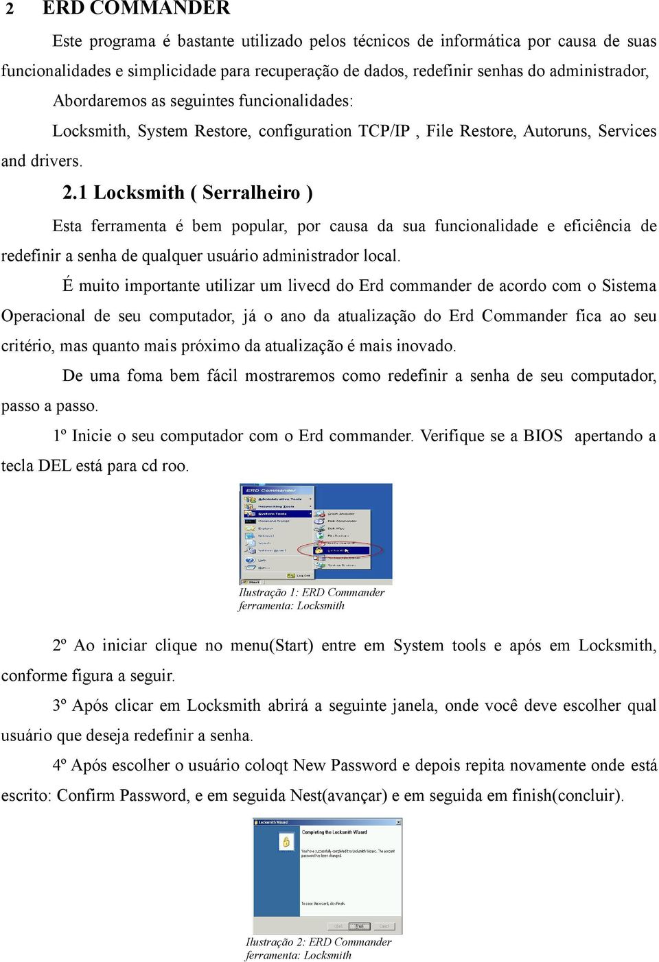 1 Locksmith ( Serralheiro ) Esta ferramenta é bem popular, por causa da sua funcionalidade e eficiência de redefinir a senha de qualquer usuário administrador local.