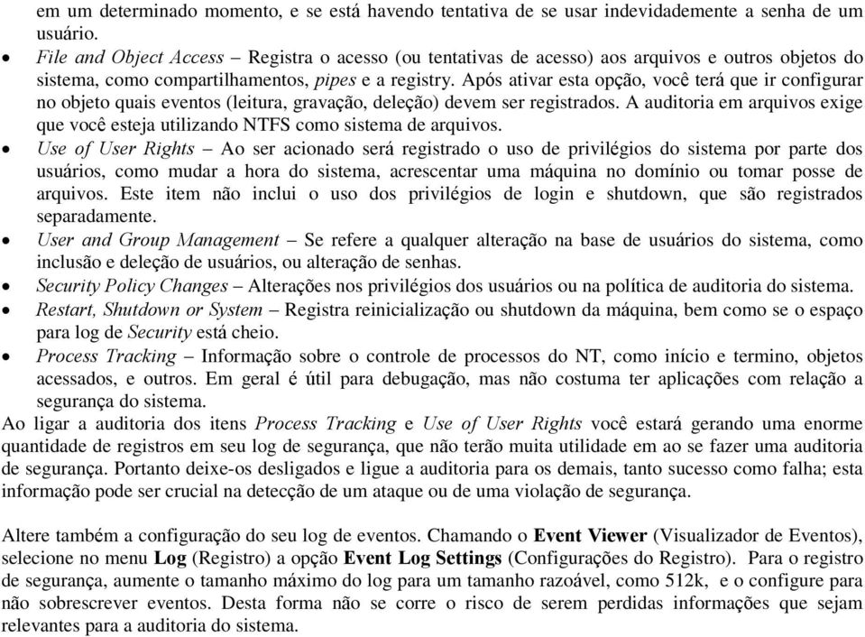 Após ativar esta opção, você terá que ir configurar no objeto quais eventos (leitura, gravação, deleção) devem ser registrados.