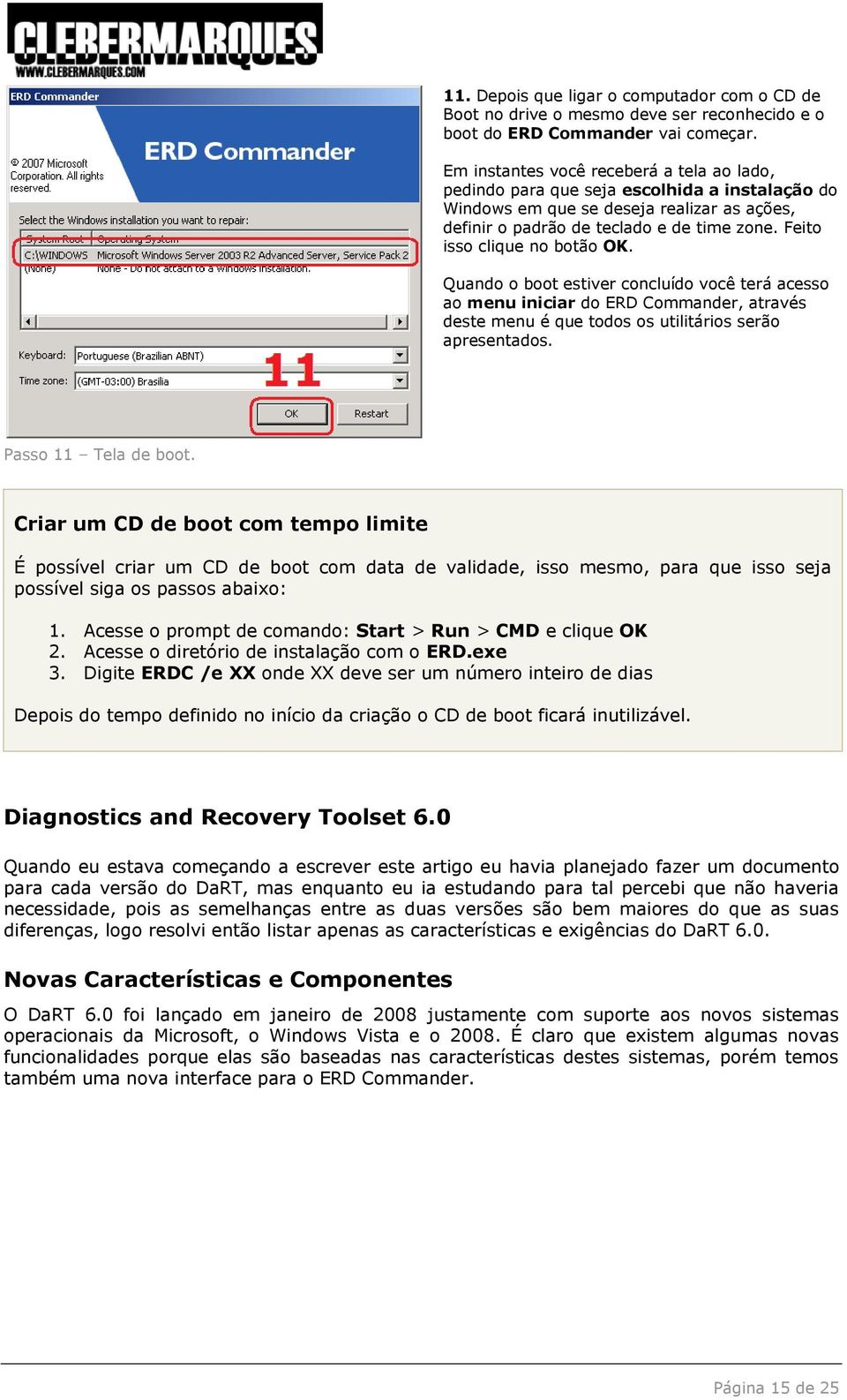 Feito isso clique no botão OK. Quando o boot estiver concluído você terá acesso ao menu iniciar do ERD Commander, através deste menu é que todos os utilitários serão apresentados.