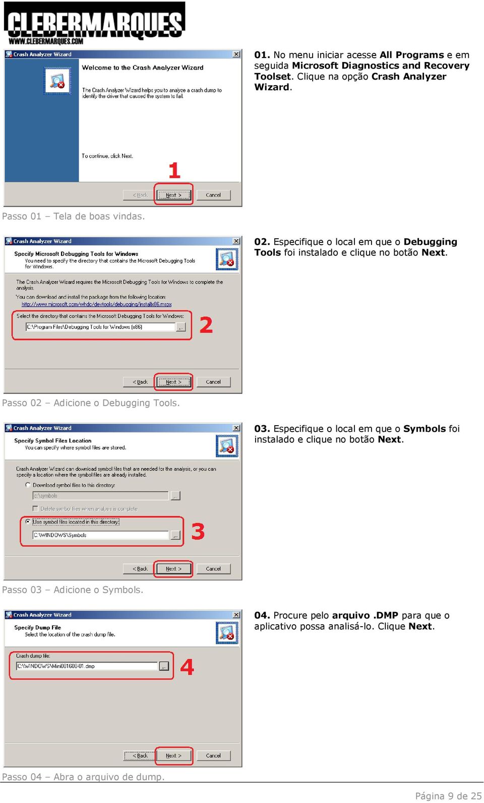 Especifique o local em que o Debugging Tools foi instalado e clique no botão Next. Passo 02 Adicione o Debugging Tools. 03.