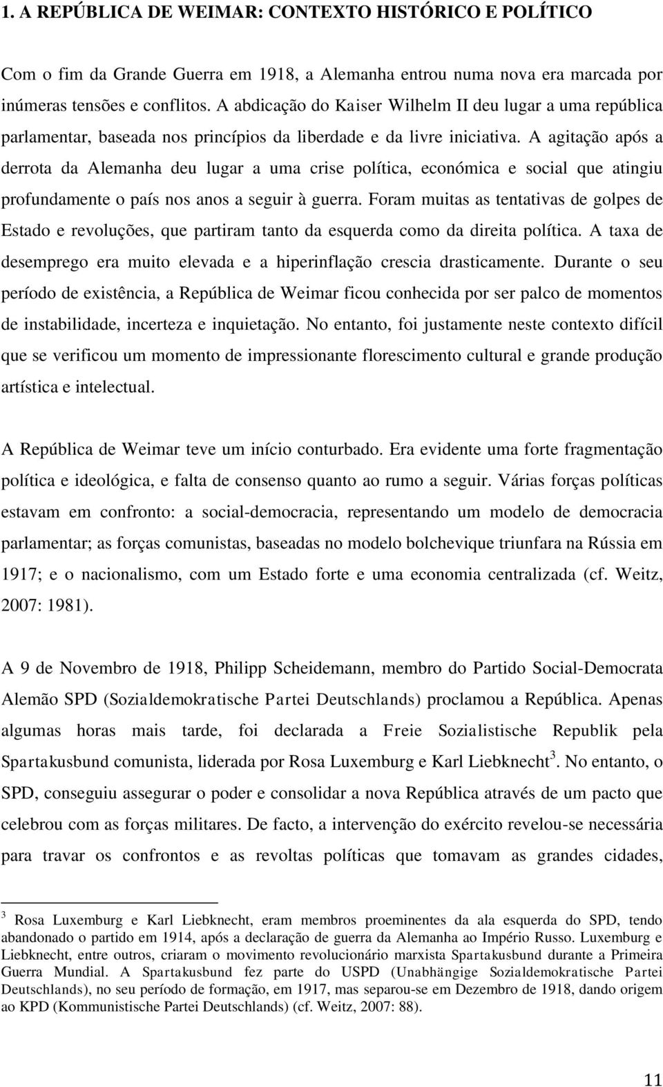 A agitação após a derrota da Alemanha deu lugar a uma crise política, económica e social que atingiu profundamente o país nos anos a seguir à guerra.