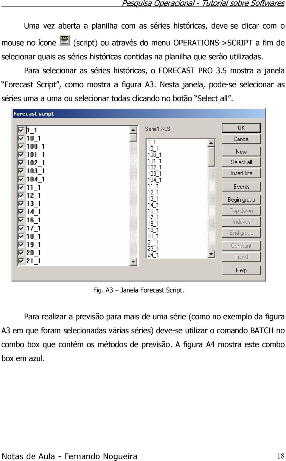 Nesta janela, pode-se selecionar as séries uma a uma ou selecionar todas clicando no botão Select all. Fig. A3 Janela Forecast Script.