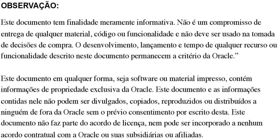 Este documento em qualquer forma, seja software ou material impresso, contém informações de propriedade exclusiva da Oracle.