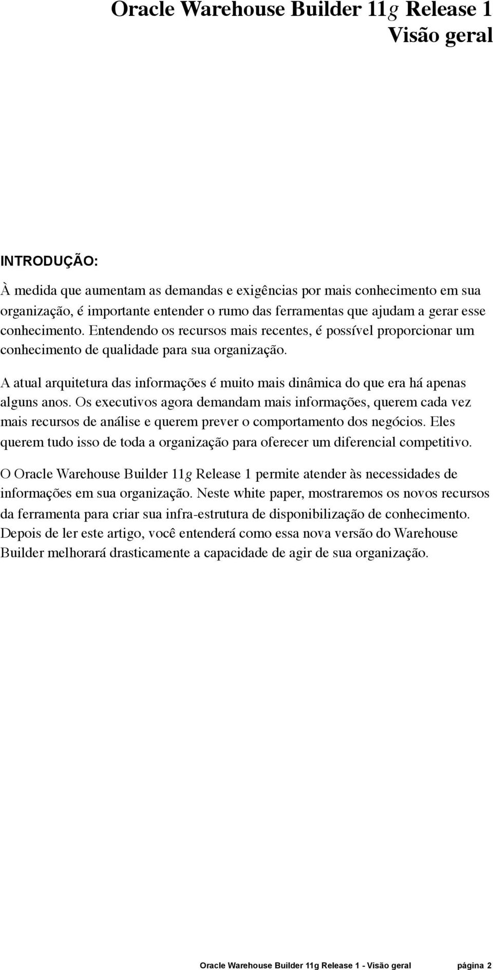 A atual arquitetura das informações é muito mais dinâmica do que era há apenas alguns anos.