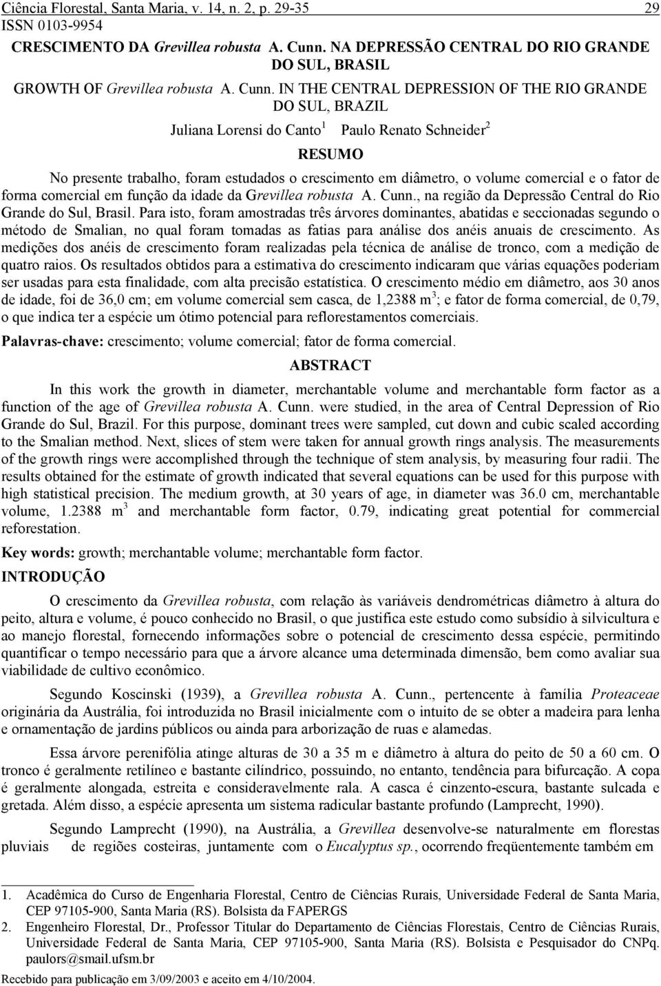 IN THE CENTRAL DEPRESSION OF THE RIO GRANDE DO SUL, BRAZIL Juliana Lorensi do Canto 1 Paulo Renato Schneider 2 RESUMO No presente trabalho, foram estudados o crescimento em diâmetro, o volume