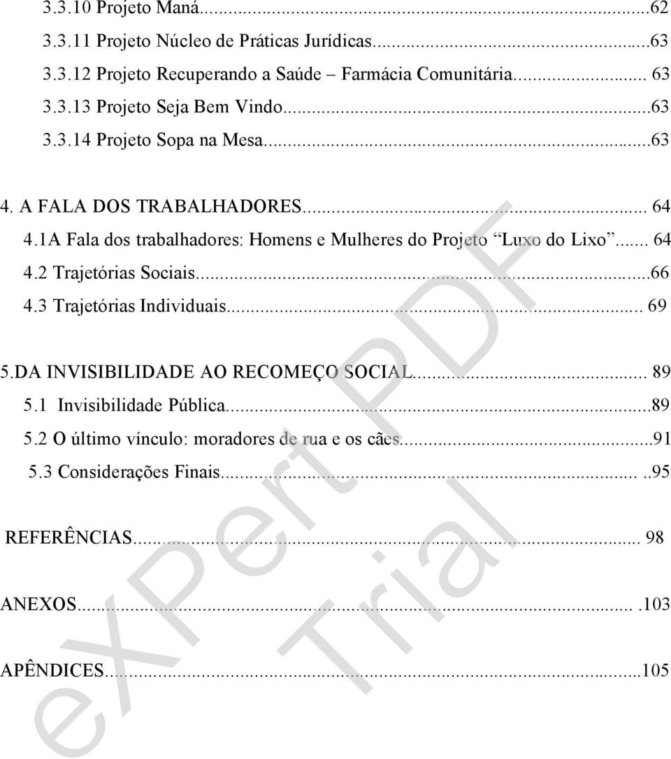 .. 64 4.2 Trajetàrias Sociais...66 4.3 Trajetàrias Individuais... 69 5.DA INVISIBILIDADE AO RECOMEëO SOCIAL... 89 5.