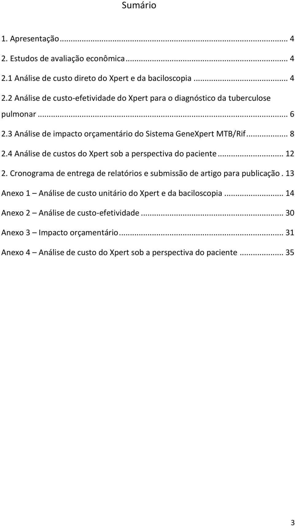 Cronograma de entrega de relatórios e submissão de artigo para publicação. 13 Anexo 1 Análise de custo unitário do Xpert e da baciloscopia.