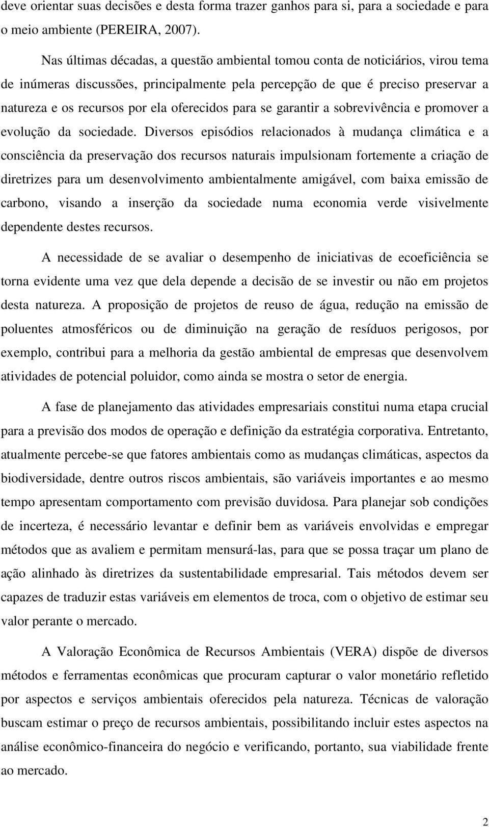 oferecidos para se garantir a sobrevivência e promover a evolução da sociedade.