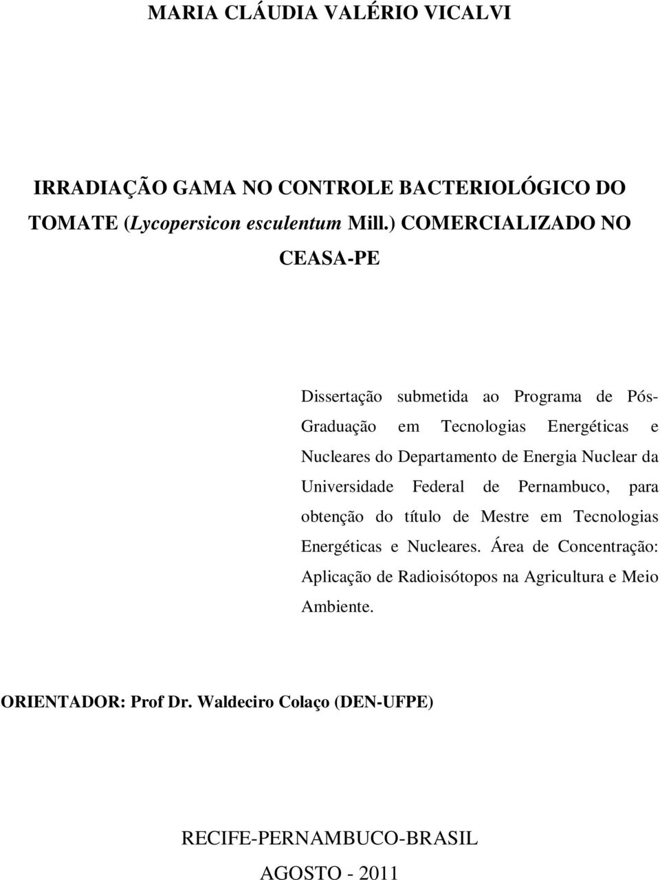 de Energia Nuclear da Universidade Federal de Pernambuco, para obtenção do título de Mestre em Tecnologias Energéticas e Nucleares.