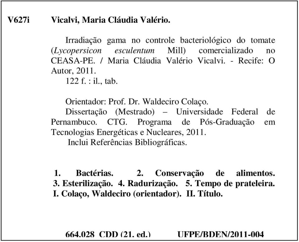 Dissertação (Mestrado) Universidade Federal de Pernambuco. CTG. Programa de Pós-Graduação em Tecnologias Energéticas e Nucleares, 2011.