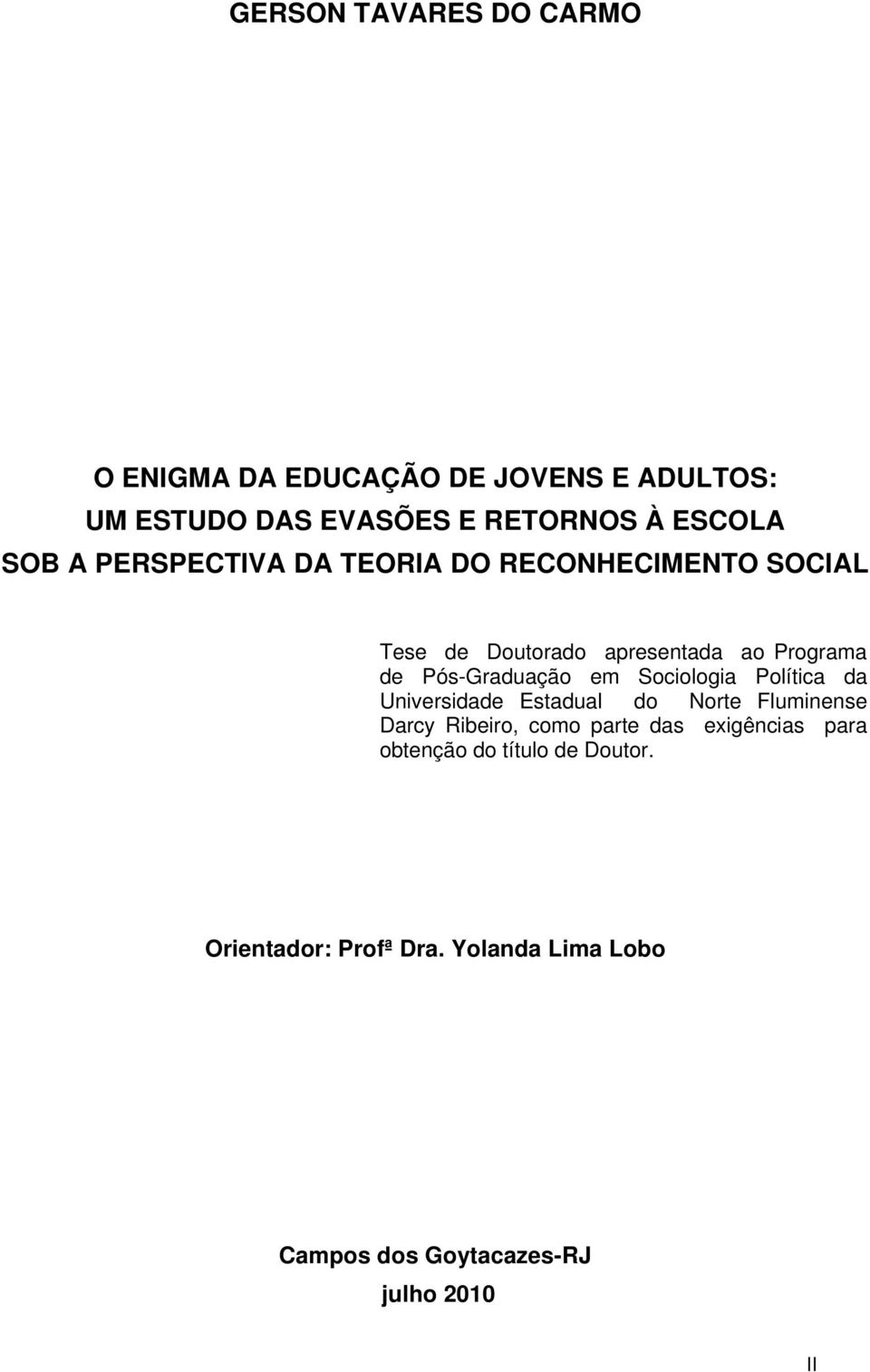 Pós-Graduação em Sociologia Política da Universidade Estadual do Norte Fluminense Darcy Ribeiro, como parte