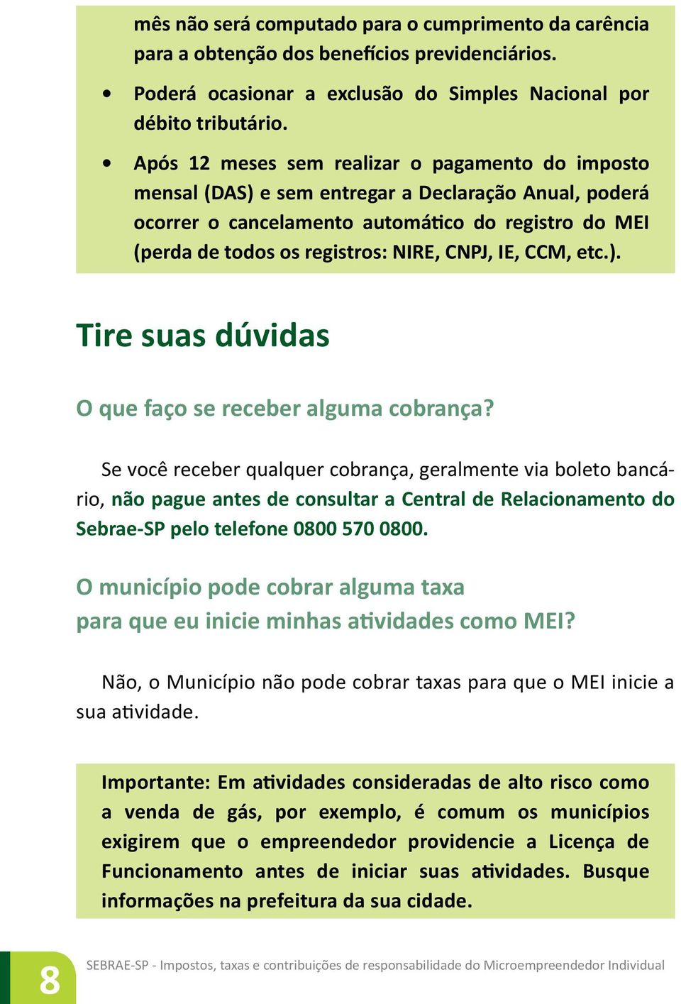 IE, CCM, etc.). Tire suas dúvidas O que faço se receber alguma cobrança?