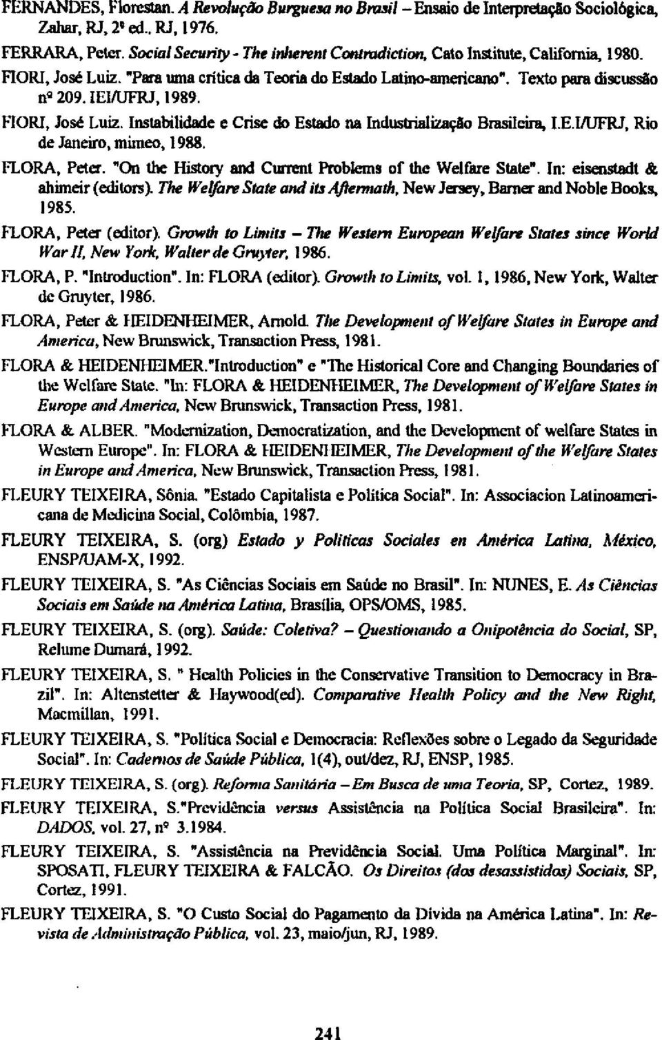 FIORI, José Luiz. Instabilidade e Crise do Estado na Industrialização Brasileira, I.E.I/UFRJ, Rio de Janeiro, mimeo, 1988. FLORA, Peter. "On the History and Current Problems of the Welfare State".