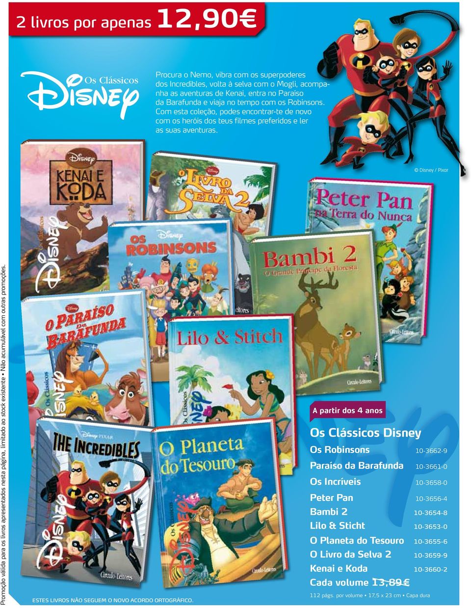Disney / Pixar Promoção válida para os livros apresentados nesta página, limitado ao stock existente Não acumulável com outras promoções. Estes livros não seguem o novo acordo ortográfico.