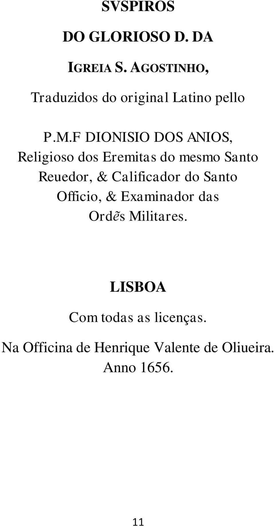 F DIONISIO DOS ANIOS, Religioso dos Eremitas do mesmo Santo Reuedor, &