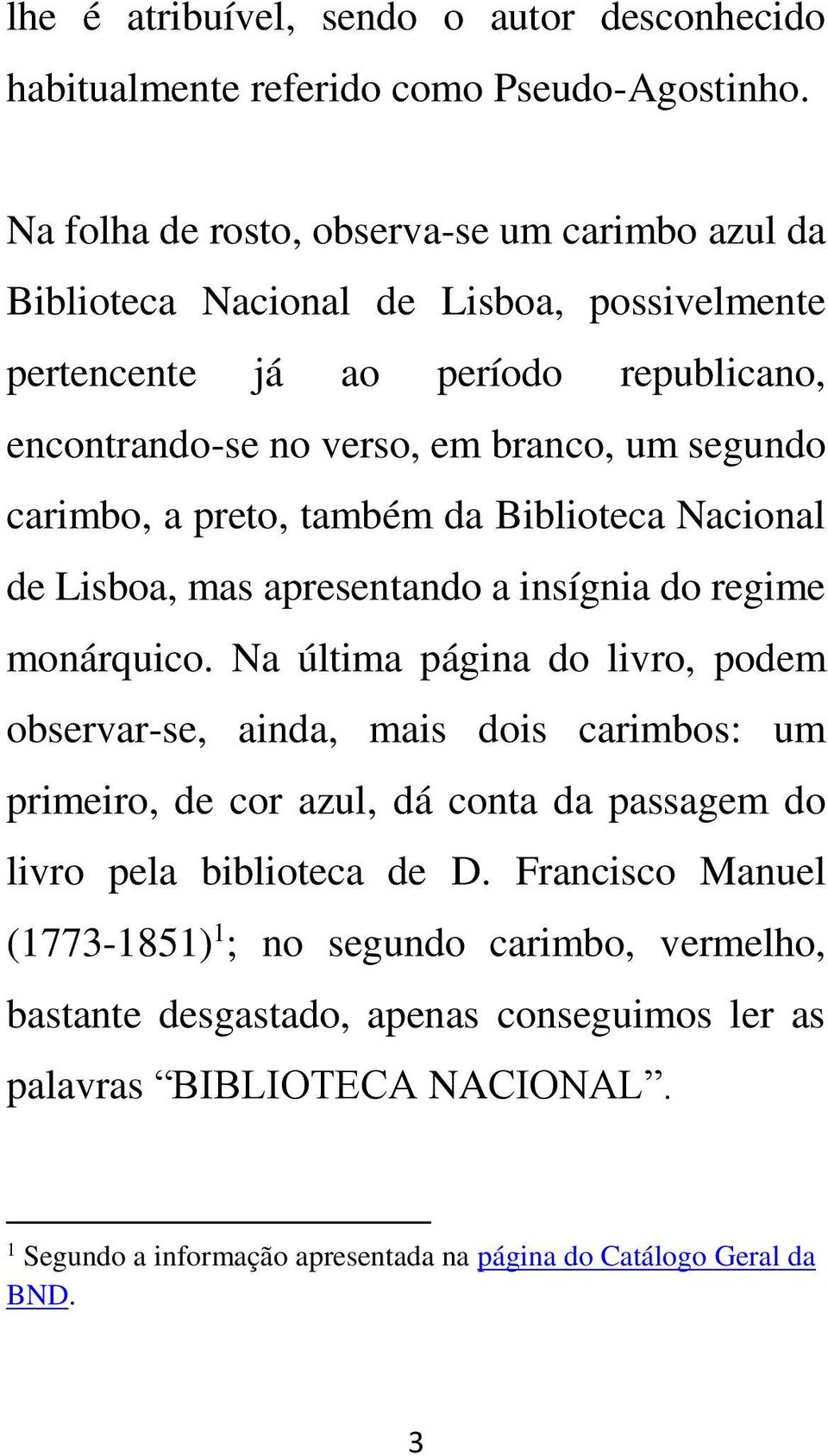 carimbo, a preto, também da Biblioteca Nacional de Lisboa, mas apresentando a insígnia do regime monárquico.