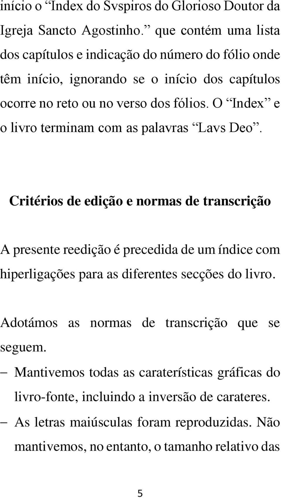 O Index e o livro terminam com as palavras Lavs Deo.