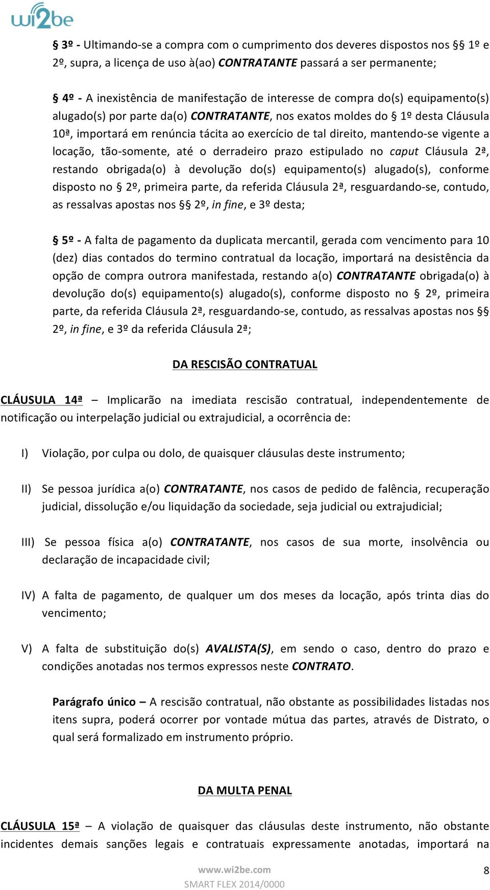 no caput Cláusula 2ª, restando obrigada(o) à devolução do(s) equipamento(s) alugado(s), conforme dispostono 2º,primeiraparte,dareferidaCláusula2ª,resguardandoLse,contudo, asressalvasapostasnos