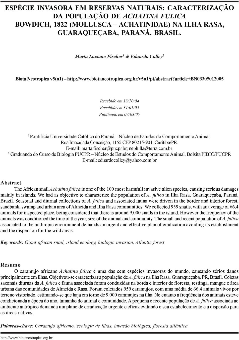 article+bn03305012005 Recebido em 13/10/04 Recebida em 31/01/05 Publicado em 07/03/05 1 Pontifícia Universidade Católica do Paraná Núcleo de Estudos do Comportamento Animal.