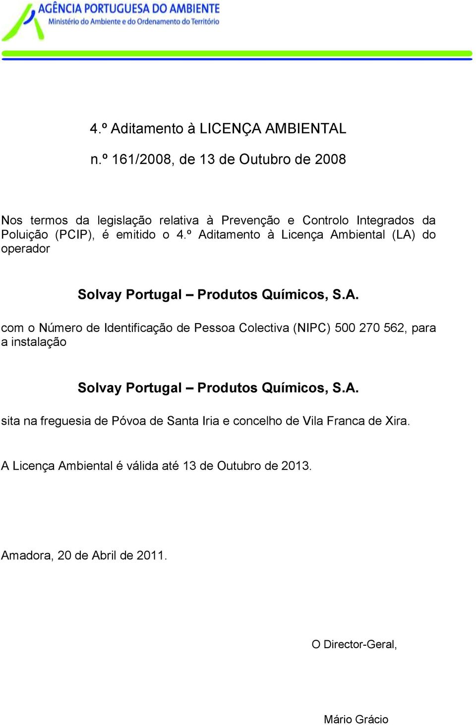 º Aditamento à Licença Ambiental (LA) do operador Solvay Portugal Produtos Químicos, S.A. com o Número de Identificação de Pessoa Colectiva (NIPC) 500 270 562, para a instalação Solvay Portugal Produtos Químicos, S.