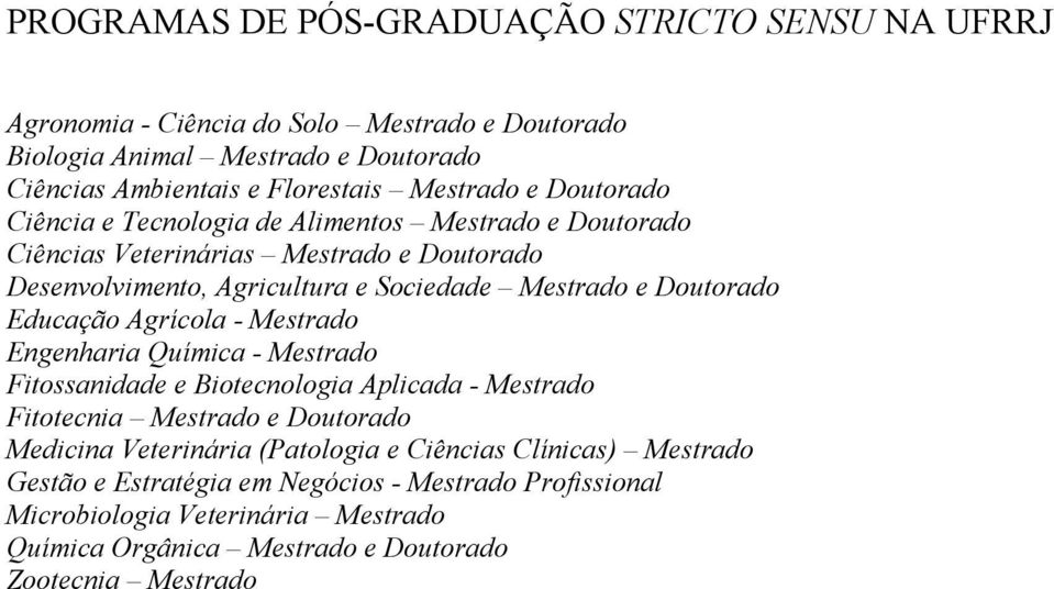 Doutorado Educação Agrícola - Mestrado Engenharia Química - Mestrado Fitossanidade e Biotecnologia Aplicada - Mestrado Fitotecnia Mestrado e Doutorado Medicina Veterinária