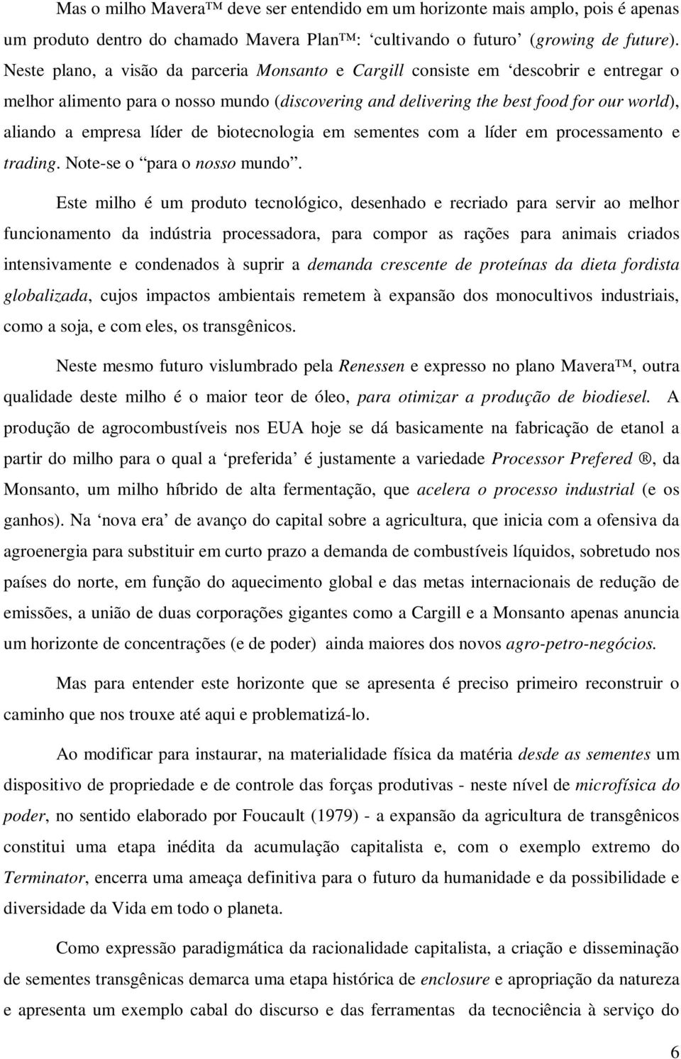 líder de biotecnologia em sementes com a líder em processamento e trading. Note-se o para o nosso mundo.