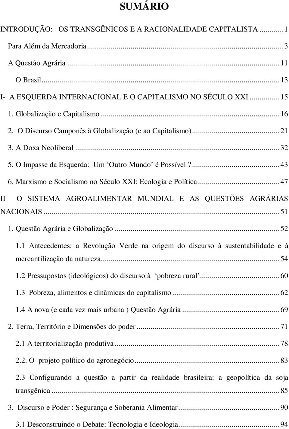 Marxismo e Socialismo no Século XXI: Ecologia e Política... 47 II O SISTEMA AGROALIMENTAR MUNDIAL E AS QUESTÕES AGRÁRIAS NACIONAIS... 51 1. Questão Agrária e Globalização... 52 1.